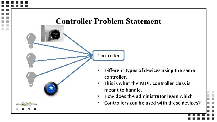 Controller Problem Statement Controller • Different types of devices using the same controller. •