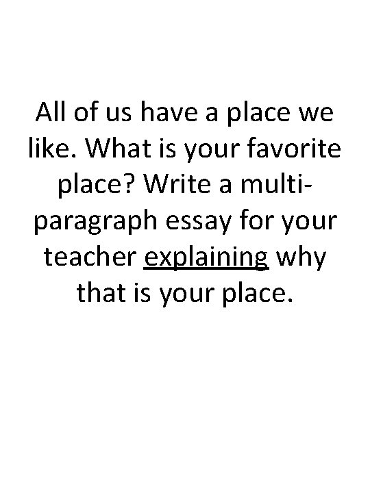 All of us have a place we like. What is your favorite place? Write