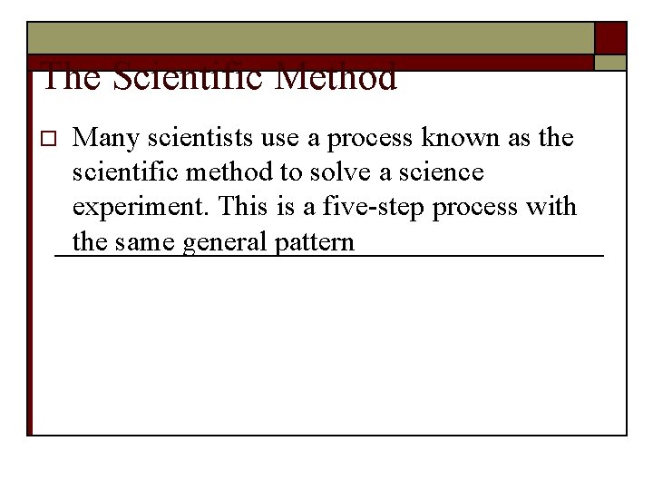 The Scientific Method o Many scientists use a process known as the scientific method