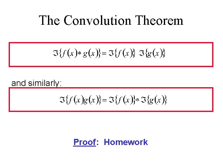 The Convolution Theorem and similarly: Proof: Homework 