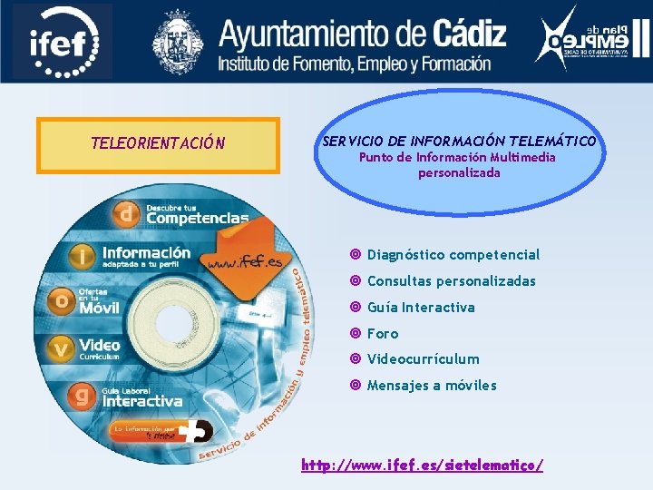 TELEORIENTACIÓN SERVICIO DE INFORMACIÓN TELEMÁTICO Punto de Información Multimedia personalizada ¥ Diagnóstico competencial ¥