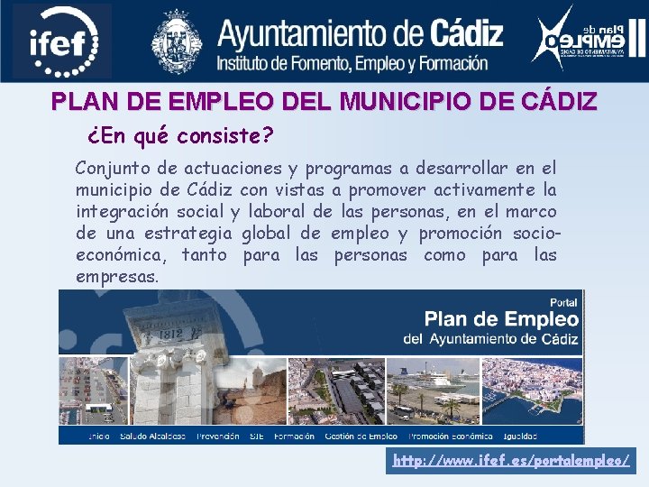 PLAN DE EMPLEO DEL MUNICIPIO DE CÁDIZ ¿En qué consiste? Conjunto de actuaciones y