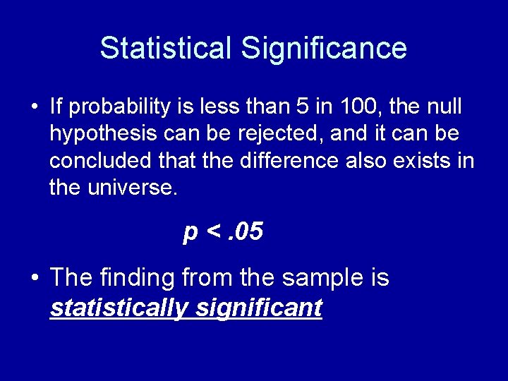 Statistical Significance • If probability is less than 5 in 100, the null hypothesis Statistical Significance • If probability is less than 5 in 100, the null hypothesis