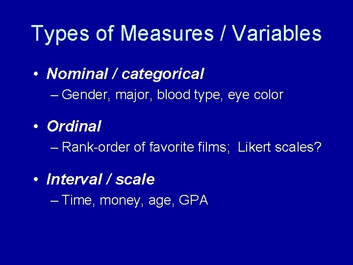 Types of Measures / Variables • Nominal / categorical – Gender, major, blood type, Types of Measures / Variables • Nominal / categorical – Gender, major, blood type,