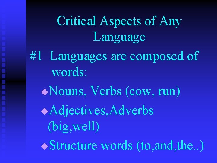 Critical Aspects of Any Language #1 Languages are composed of words: u. Nouns, Verbs