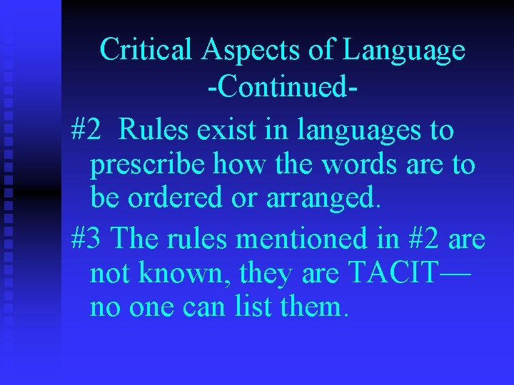 Critical Aspects of Language -Continued#2 Rules exist in languages to prescribe how the words