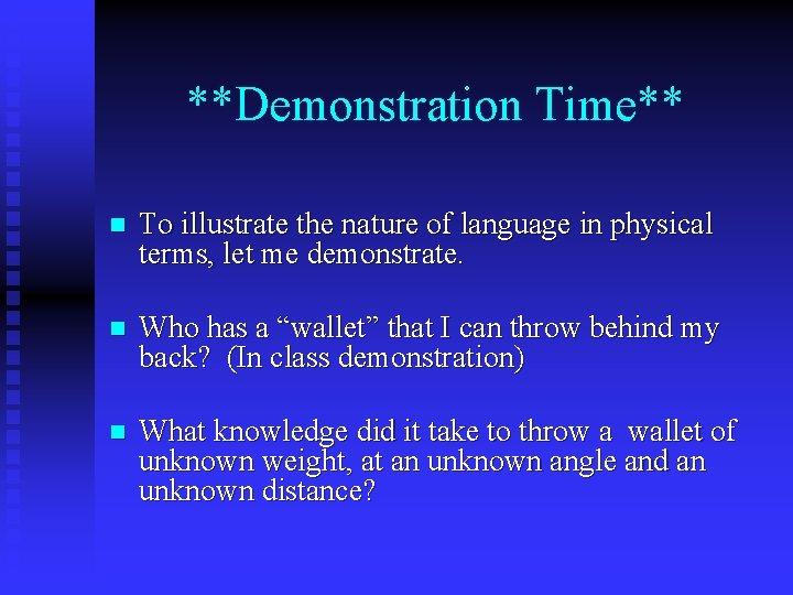 **Demonstration Time** n To illustrate the nature of language in physical terms, let me