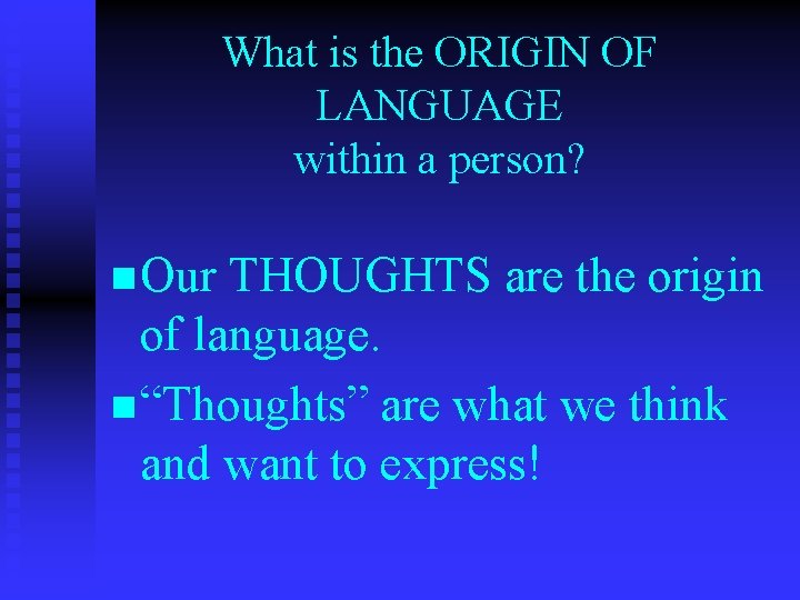 What is the ORIGIN OF LANGUAGE within a person? n Our THOUGHTS are the