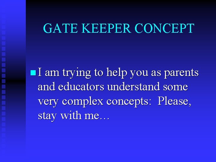 GATE KEEPER CONCEPT n I am trying to help you as parents and educators