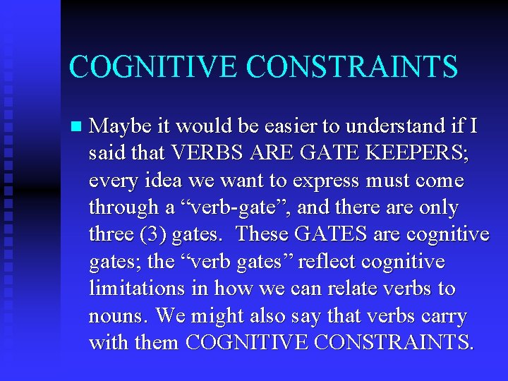 COGNITIVE CONSTRAINTS n Maybe it would be easier to understand if I said that