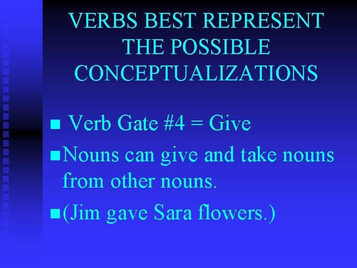 VERBS BEST REPRESENT THE POSSIBLE CONCEPTUALIZATIONS Verb Gate #4 = Give n Nouns can