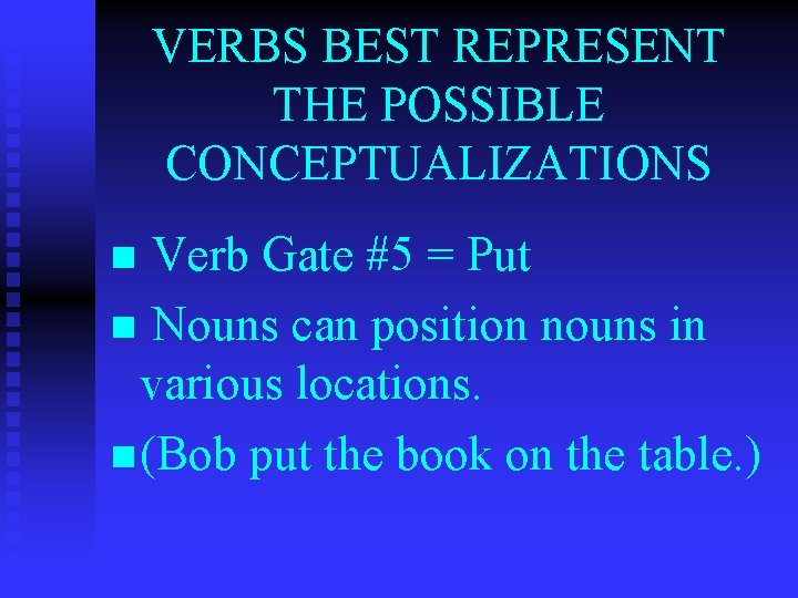 VERBS BEST REPRESENT THE POSSIBLE CONCEPTUALIZATIONS Verb Gate #5 = Put n Nouns can