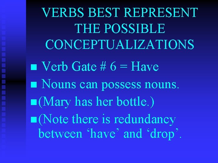 VERBS BEST REPRESENT THE POSSIBLE CONCEPTUALIZATIONS Verb Gate # 6 = Have n Nouns