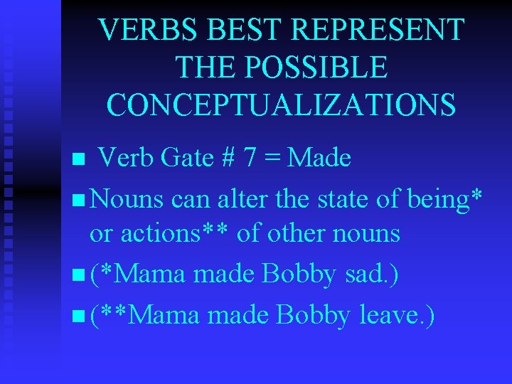 VERBS BEST REPRESENT THE POSSIBLE CONCEPTUALIZATIONS Verb Gate # 7 = Made n Nouns