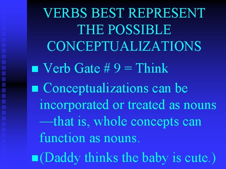 VERBS BEST REPRESENT THE POSSIBLE CONCEPTUALIZATIONS Verb Gate # 9 = Think n Conceptualizations