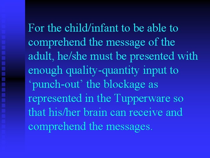For the child/infant to be able to comprehend the message of the adult, he/she