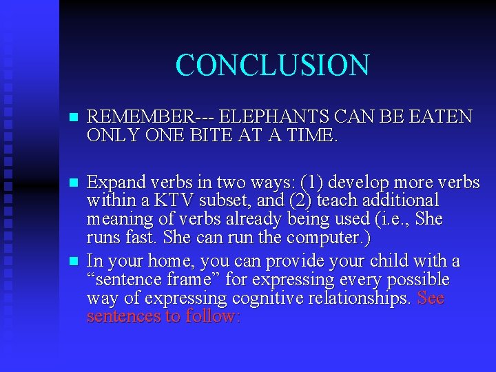 CONCLUSION n REMEMBER--- ELEPHANTS CAN BE EATEN ONLY ONE BITE AT A TIME. n