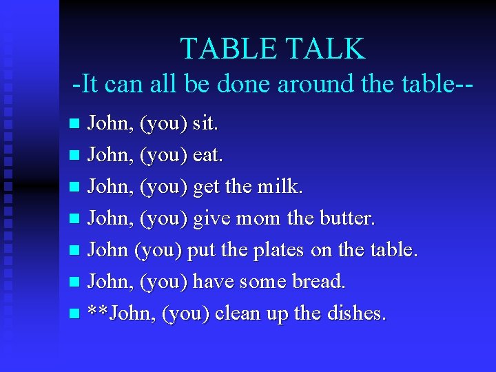 TABLE TALK -It can all be done around the table-John, (you) sit. n John,