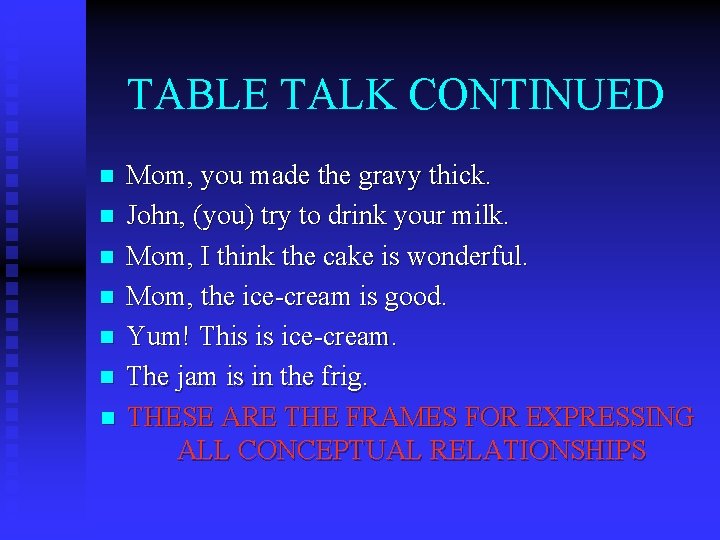 TABLE TALK CONTINUED n n n n Mom, you made the gravy thick. John,