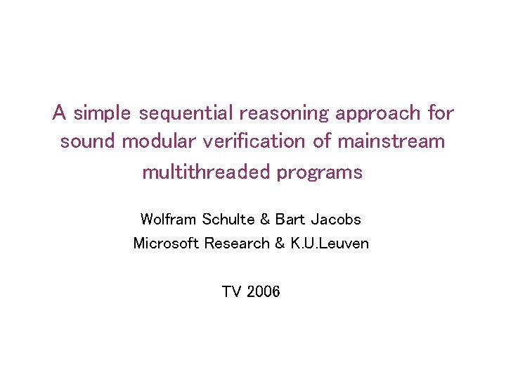 A simple sequential reasoning approach for sound modular verification of mainstream multithreaded programs Wolfram