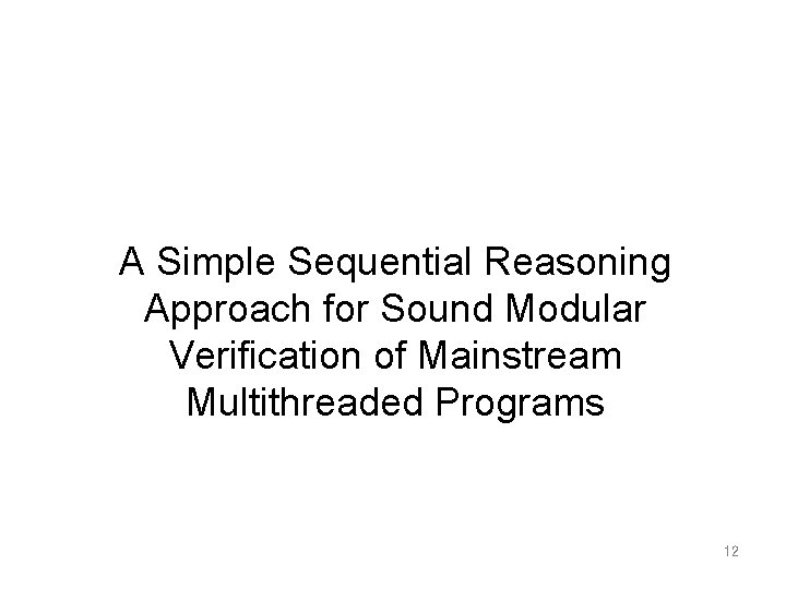 A Simple Sequential Reasoning Approach for Sound Modular Verification of Mainstream Multithreaded Programs 12