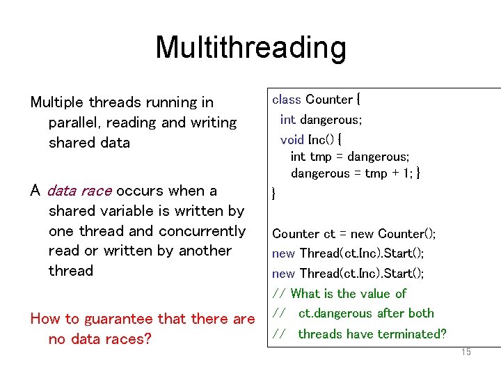 Multithreading Multiple threads running in parallel, reading and writing shared data A data race