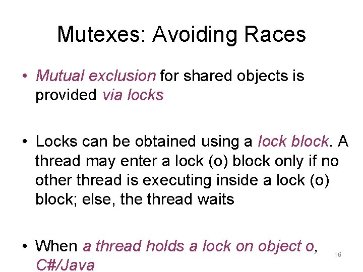 Mutexes: Avoiding Races • Mutual exclusion for shared objects is provided via locks •