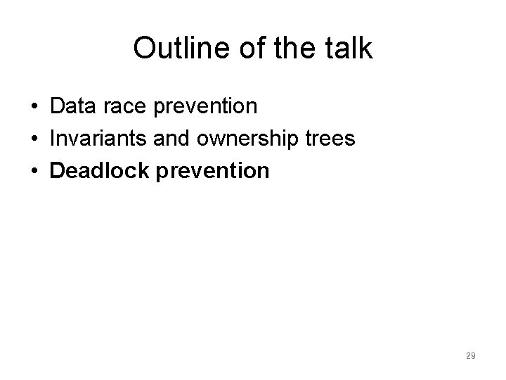 Outline of the talk • Data race prevention • Invariants and ownership trees •