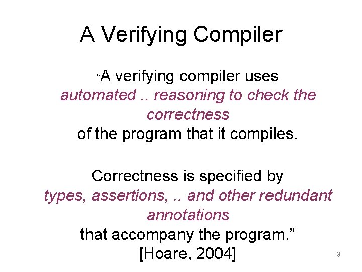 A Verifying Compiler A verifying compiler uses automated. . reasoning to check the correctness