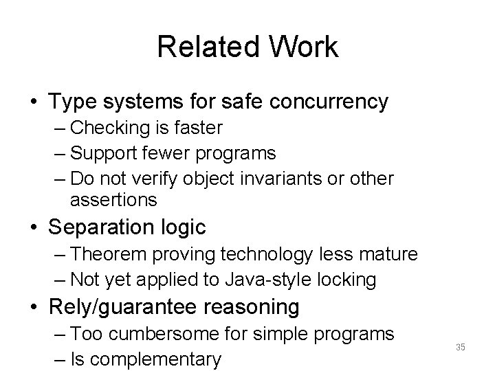 Related Work • Type systems for safe concurrency – Checking is faster – Support