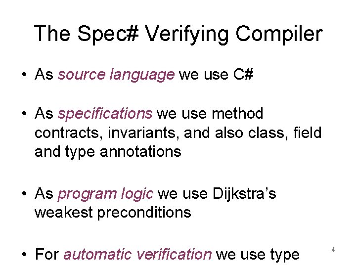 The Spec# Verifying Compiler • As source language we use C# • As specifications