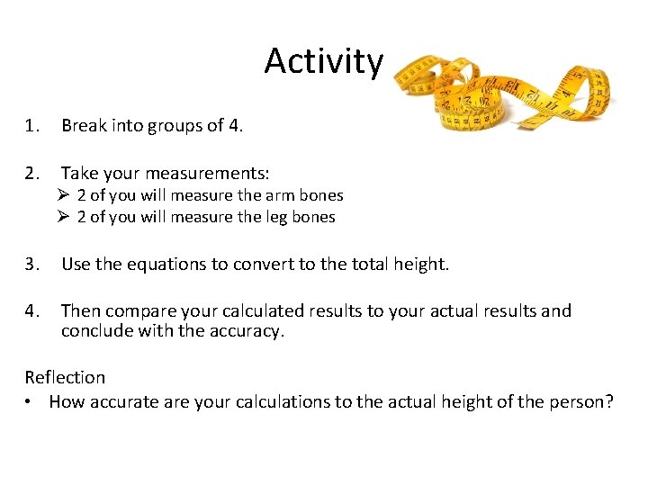 Activity 1. Break into groups of 4. 2. Take your measurements: Ø 2 of