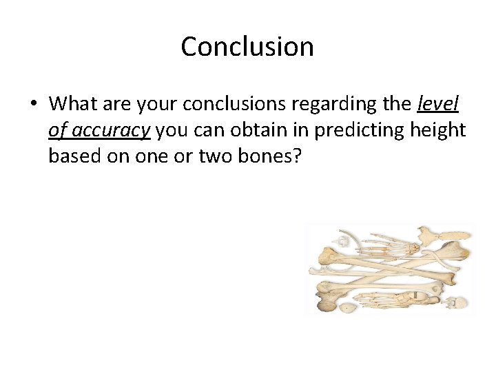Conclusion • What are your conclusions regarding the level of accuracy you can obtain