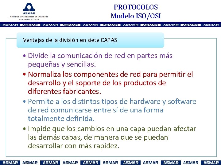 PROTOCOLOS Modelo ISO/OSI Ventajas de la división en siete CAPAS • Divide la comunicación