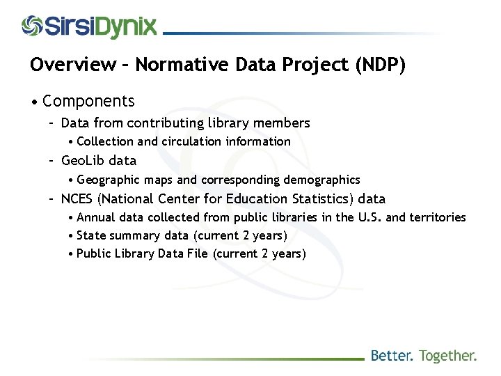 Overview – Normative Data Project (NDP) • Components – Data from contributing library members