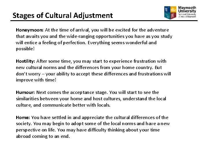 Stages of Cultural Adjustment Honeymoon: At the time of arrival, you will be excited