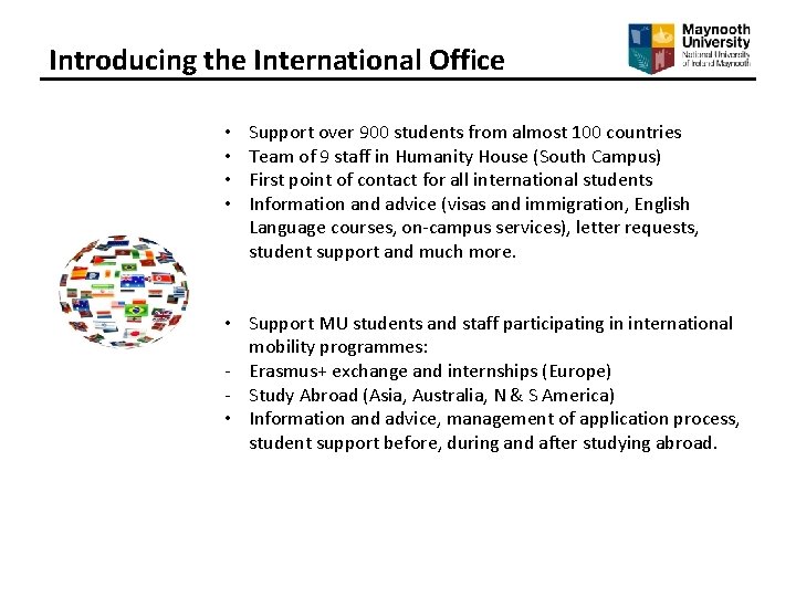 Introducing the International Office • • Support over 900 students from almost 100 countries