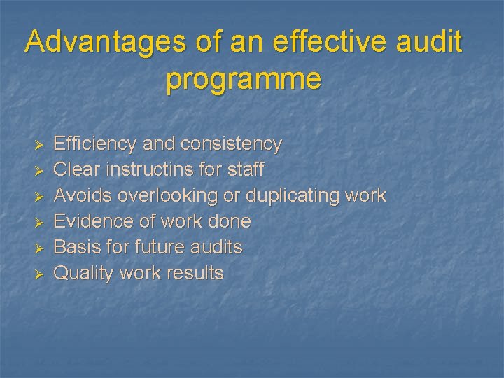 Advantages of an effective audit programme Ø Ø Ø Efficiency and consistency Clear instructins
