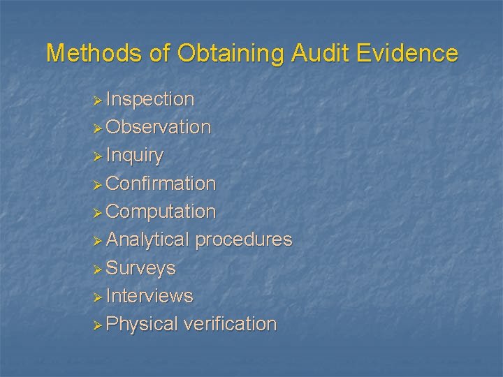 Methods of Obtaining Audit Evidence Ø Inspection Ø Observation Ø Inquiry Ø Confirmation Ø