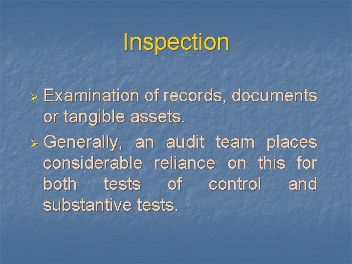 Inspection Ø Examination of records, documents or tangible assets. Ø Generally, an audit team