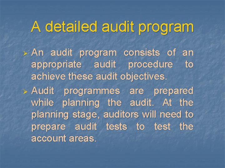 A detailed audit program An audit program consists of an appropriate audit procedure to