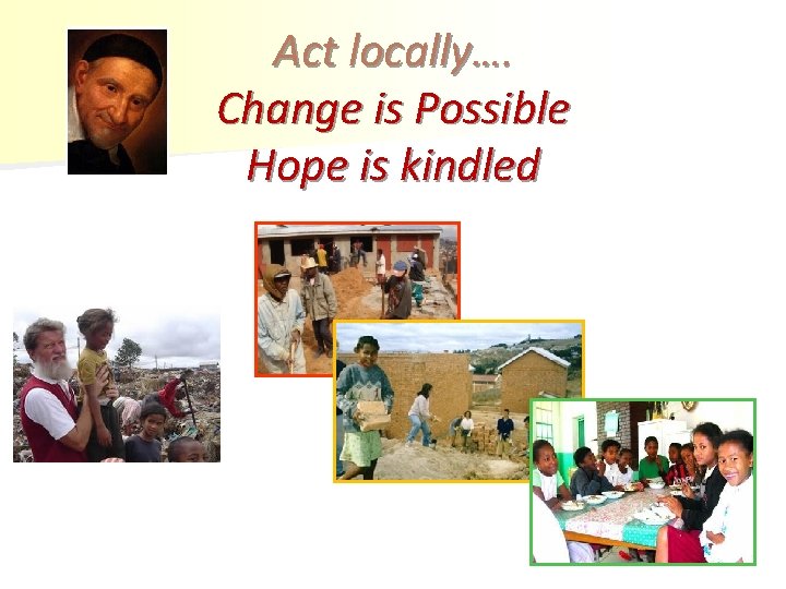 Act locally…. Change is Possible Hope is kindled 