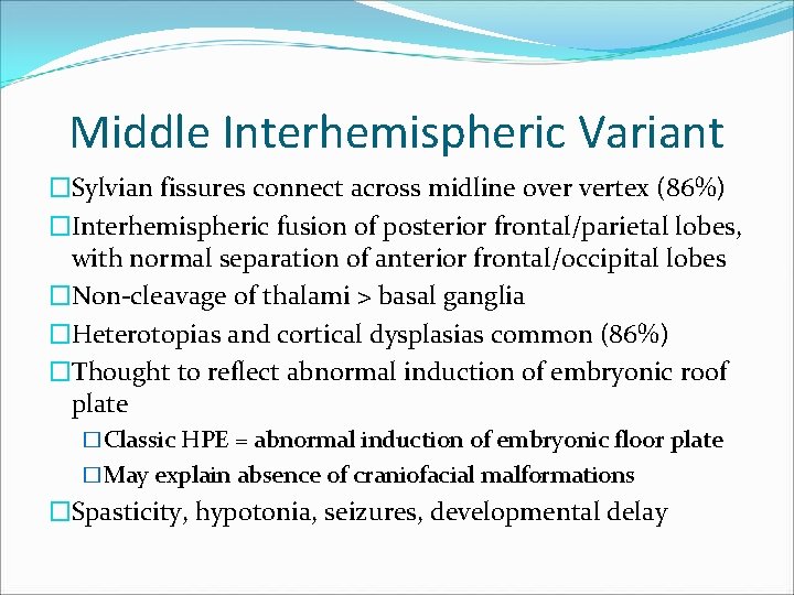 Middle Interhemispheric Variant �Sylvian fissures connect across midline over vertex (86%) �Interhemispheric fusion of Middle Interhemispheric Variant �Sylvian fissures connect across midline over vertex (86%) �Interhemispheric fusion of