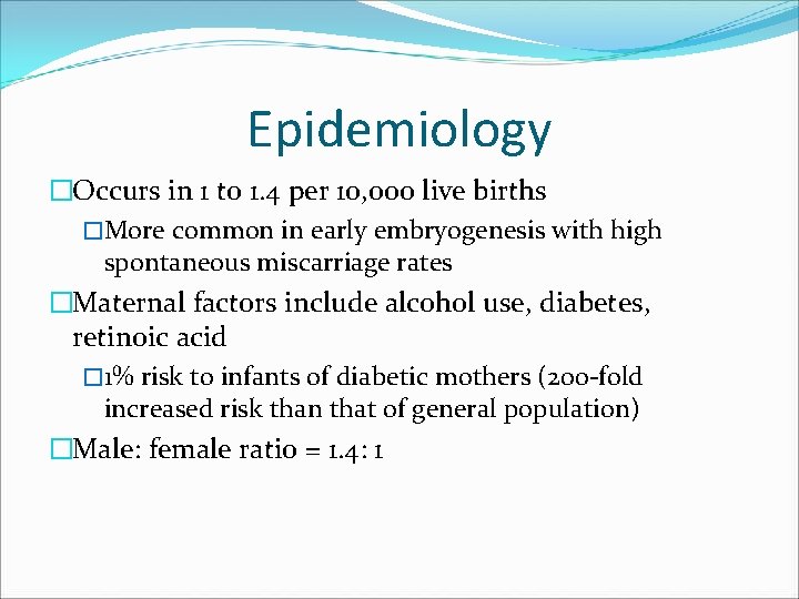 Epidemiology �Occurs in 1 to 1. 4 per 10, 000 live births �More common Epidemiology �Occurs in 1 to 1. 4 per 10, 000 live births �More common