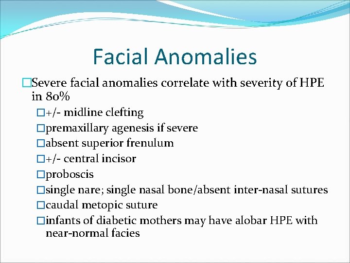 Facial Anomalies �Severe facial anomalies correlate with severity of HPE in 80% �+/- midline Facial Anomalies �Severe facial anomalies correlate with severity of HPE in 80% �+/- midline