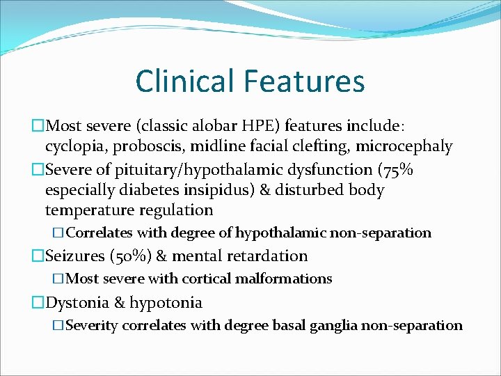 Clinical Features �Most severe (classic alobar HPE) features include: cyclopia, proboscis, midline facial clefting, Clinical Features �Most severe (classic alobar HPE) features include: cyclopia, proboscis, midline facial clefting,