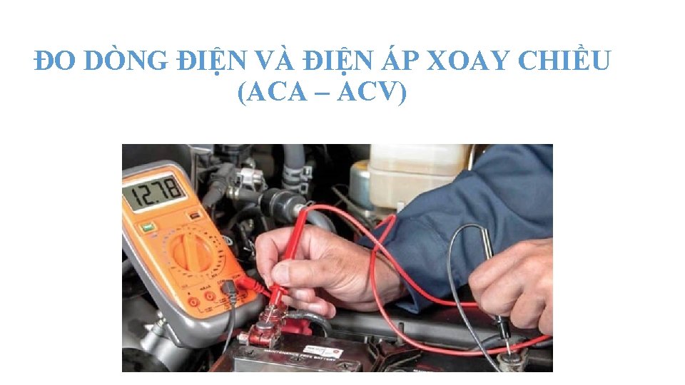 ĐO DÒNG ĐIỆN VÀ ĐIỆN ÁP XOAY CHIỀU (ACA – ACV) 