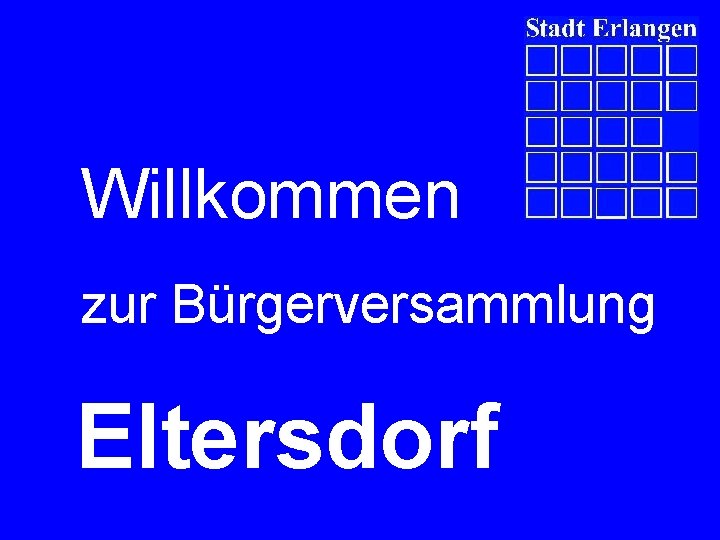 Willkommen zur Bürgerversammlung Eltersdorf 