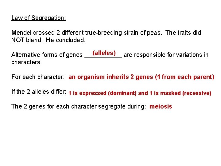 Law of Segregation: Mendel crossed 2 different true-breeding strain of peas. The traits did
