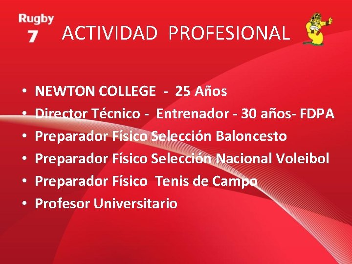 ACTIVIDAD PROFESIONAL • • • NEWTON COLLEGE - 25 Años Director Técnico - Entrenador